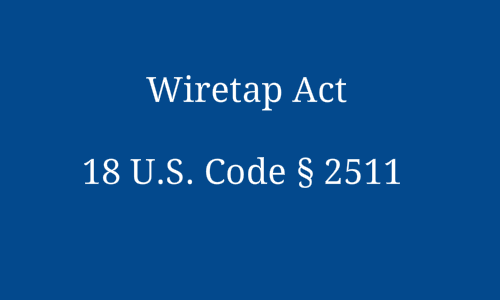 the Wiretap Act, also known as “Title III,” involves the use of wiretaps while investigating crime. This Act prohibits “any person,” including a law enforcement officer, from making an illegal interception or disclosing or using illegally intercepted material.